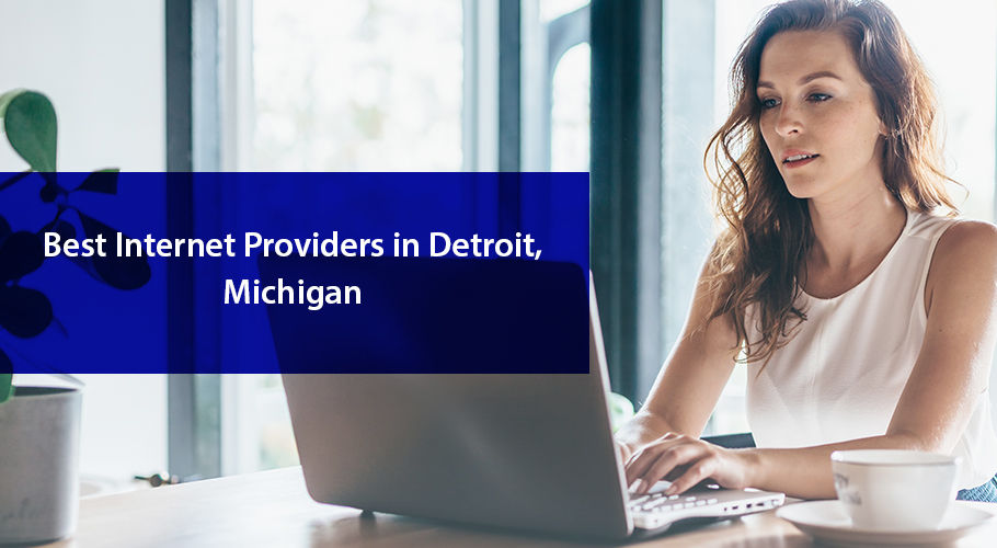 The Best Internet Providers in Detroit, Michigan